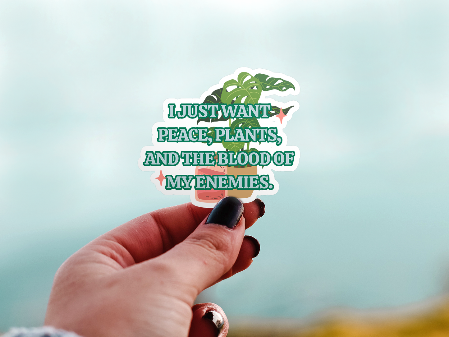 I Just Want Peace, Plants, And The Blood Of My Enemies