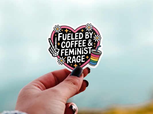 Fueled By Coffee and Feminist Rage