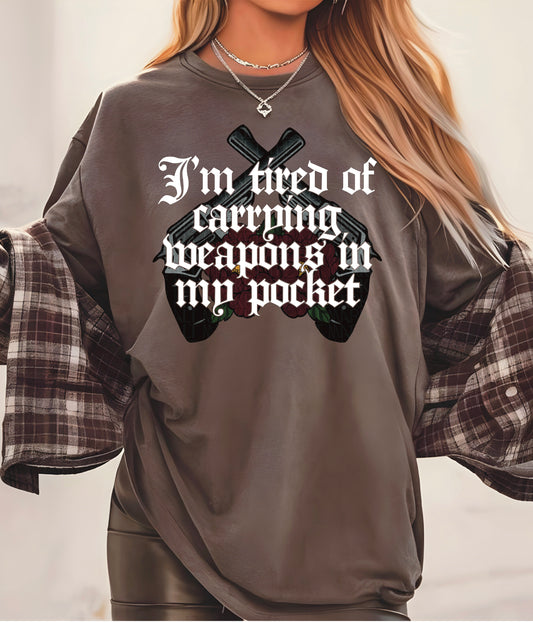 I'm Tired Of Carrying Weapons In My Pocket